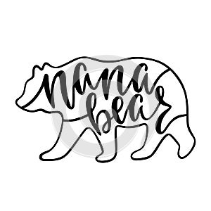 Nana bear. Inspirational quote with bear silhouette. Hand writing calligraphy phrase.