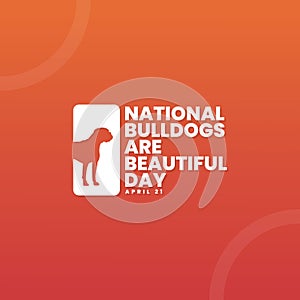 National Bulldogs Are Beautiful Day, April 21