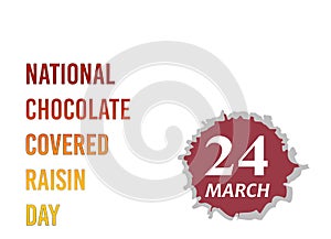 National Chocolate Covered Raisin Day. 24 March. we love celebrating March holidays