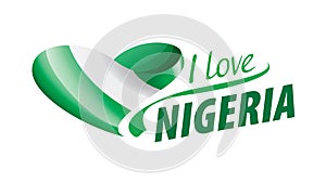 The national flag of the Nigeria and the inscription I love Nigeria Vector illustration