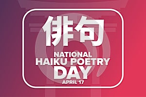 National Haiku Poetry Day. April 17. Holiday concept. Inscription Haiku in Japanese. Template for background, banner