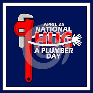 National Hug a Plumber Day on April 25