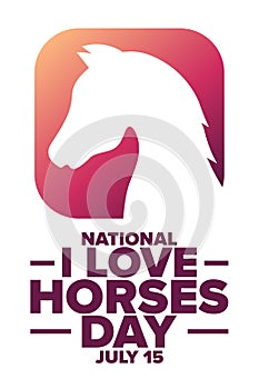National I Love Horses Day. July 15. Holiday concept. Template for background, banner, card, poster with text