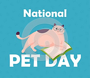 National Pet Day in flat, cartoon style. Holiday design with cute cat in glasses with book for post, banner, poster