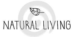 Natural Living sign. Hand drawn vector drawing and lettering