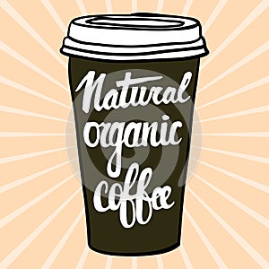 Natural organic coffee. Lettering on coffee cup shape set. Modern calligraphy style quote about coffee.