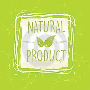 natural product with leaf sign in frame over green old paper background