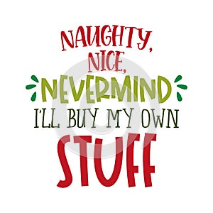 Naughty, nice, nevermind. I`ll buy my own stuff.