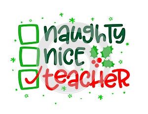 Naughty, nice, Teacher - Funny calligraphy phrase for Christmas.