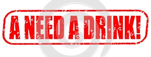 A need a drink! red stamp