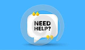 Need help symbol. Support service sign. Chat speech bubble 3d icon. Vector