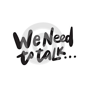 We need to talk. Hand written quote, made in vector.
