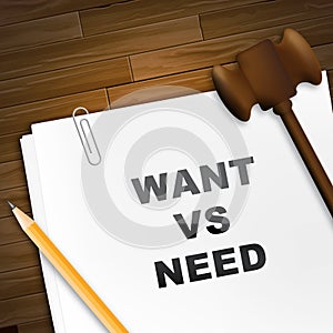 Need Versus Want Report Depicting Wanting Something Compared With Needing It - 3d Illustration photo