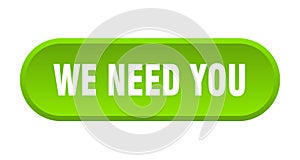 we need you button. rounded sign on white background