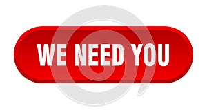 we need you button. rounded sign on white background