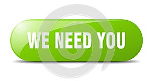 We need you button. sticker. banner. rounded glass sign