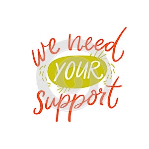 We need your support. Asking clients help concept with handwritten text on white background. Small business problems