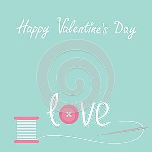 Needle and spool of thread with button applique word love Happy Valentines day card Flat desigh