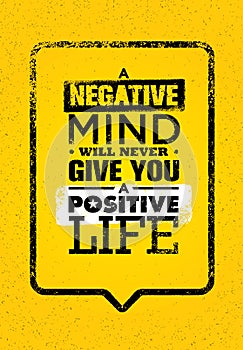A Negative Mind Will Never Give You A Positive Life. Inspiring Creative Motivation Quote Template
