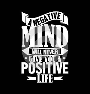 a negative mind will never give you a positive life motivational saying typography shirt design