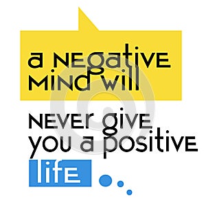 A Negative Mind Will Never Give You A Positive Life quote sign