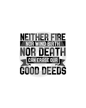 Neither fire nor wind birth nor death can erase our good deeds.Hand drawn typography poster design