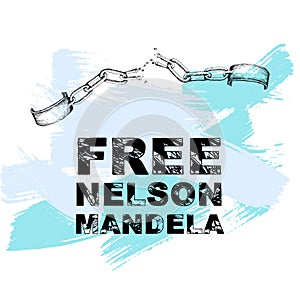 Nelson Mandela Day. A broken chain and shackles. The inscription the freedom of Nelson Mandela. Hand drawing in sketch style.