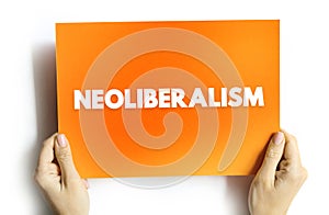 Neoliberalism - ideology where everyone is supposed to focus on economic prosperity or economic growth, text concept on card