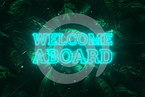 Neon blue inscription: welcome aboard, on a green natural background. Concept for motivating background, business, self-