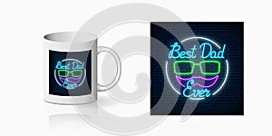 Neon greeting text to best dad ever father`s day for cup design. Glowing sign to daddy`s holiday from children design