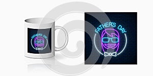 Neon greeting text to father`s day for cup design. Glowing sign to daddy`s holiday from children design