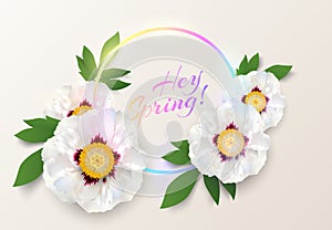 Neon light circle logo frame with Hey spring text, big white peony flowers. Round frame, flower, green leaf on creamy background.
