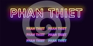 Neon Phan Thiet name, City in Vietnam. Neon text of Phan Thiet city. Vector set of glowing Headlines