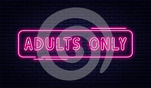 Neon sign, adults only, 18 plus, sex and xxx. Restricted content, erotic video concept banner, billboard or signboard