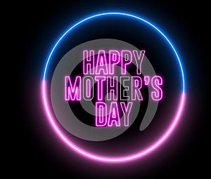 Neon text of `Happy Mother`s Day` inside neon blue red circle. Mommy day greeting