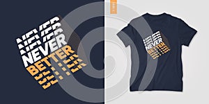 Never better typographic t-shirt design, geometric poster, vector illustration