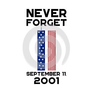 Never Forget September 11, 2001. Vector conceptual illustration for Patriot Day USA.