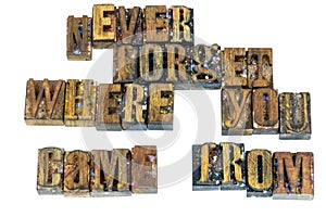Never forget where you came from letterpress photo