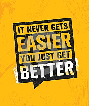 It Never Gets Easier You Just Get Better. Workout and Fitness Gym Design Element Concept. Creative Custom Vector Sign
