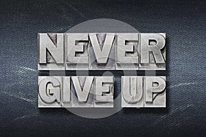 Never give up den