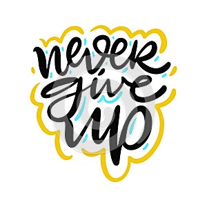 Never Give Up hand drawn vector lettering. Holiday phrase. Isolated on white background