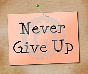 Never Give Up Indicates Motivating Motivate And Determination