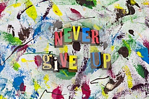 Never give up inspiration optimism