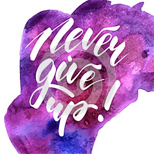 Never Give Up - inspirational lettering design photo