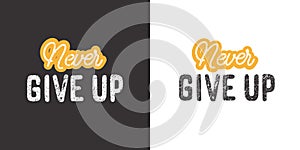 Never give up. Inspirational saying about dream, goals, life. Vector calligraphy inscription