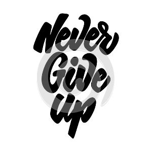 Never give up. Lettering phrase isolated on white. Vector