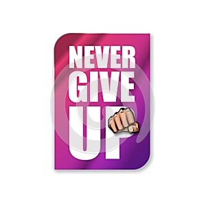 Never give up motivation Quote illustration sign or label. Typography Wallpaper Poster Concept with strong man fist and