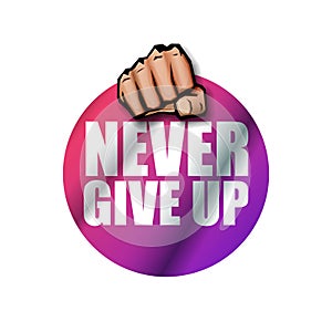 Never give up motivation Quote illustration sign or label. Typography Wallpaper Poster Concept with strong man fist and