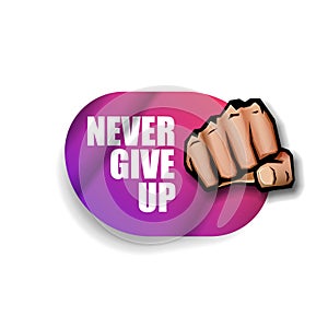 Never give up motivation Quote illustration sign or label. Typography Wallpaper Poster Concept with strong man fist and