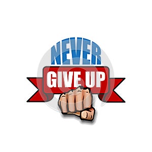 Never give up motivation Quote illustration sign or label. Typography Wallpaper Poster Concept with strong man fist and